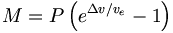 M = P \left(e^{\Delta v/v_e}-1\right)