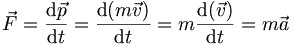 \vec{F} = \frac{\mathrm{d}\vec{p}}{\mathrm{d}t}= \frac{\mathrm{d}(m\vec{v})}{\mathrm{d}t} = m\frac{\mathrm{d}(\vec{v})}{\mathrm{d}t} = m\vec{a}