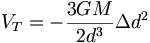 V_T = - \frac{3 G M }{2 d^3}\Delta d^2 \,