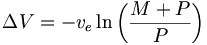 \Delta V = -v_e \ln \left(\frac{M+P}{P}\right)