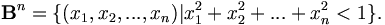 \mathbf{B}^n = \{ (x_1, x_2, ..., x_n) | x_1^2 + x_2^2 + ... + x_n^2 < 1 \}.