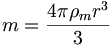 m = \frac{4\pi\rho_m r^3}{3}