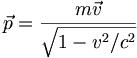 \vec{p} = \frac{m\vec{v}}{\sqrt{1 - v^2/c^2}}