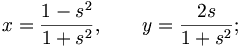 x = {{1-s^2}\over{1+s^2}},\qquad y = {{2s}\over{1+s^2}};