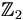 \mathbb{Z}_2