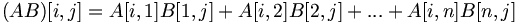 (AB)[i,j] = A[i,1]  B[1,j] + A[i,2]  B[2,j] + ... + A[i,n]  B[n,j] \!\