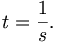 t = {1\over s}.