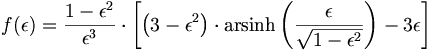 f(\epsilon) = \frac{1 - \epsilon^2}{\epsilon^3} \cdot \left[ \left(3-\epsilon^2 \right) \cdot \mathrm{arsinh} \left(\frac{\epsilon}{\sqrt{1-\epsilon^2}} \right) -3 \epsilon \right]