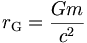 r_{\rm G} = {Gm \over c^2}