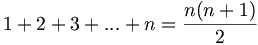 1+2+3+...+n = {{n(n+1)} \over 2}