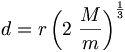 d = r \left( 2\;\frac{M}{m} \right)^{\frac{1}{3}}