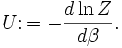 U\colon = -{d\ln Z\over d \beta}.