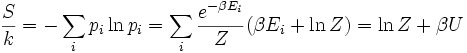 {S\over k} = - \sum_i p_i \ln p_i = \sum_i {e^{-\beta E_i}\over Z}(\beta E_i+\ln Z) = \ln Z + \beta U 