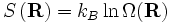 S \left ( \mathbf {R} \right ) = k_B \ln \Omega {\left ( \mathbf R \right) } 