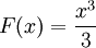 F(x) = {x^3\over 3} 