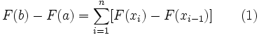 F(b) - F(a) = \sum_{i=1}^n [F(x_i) - F(x_{i-1})] \qquad (1)