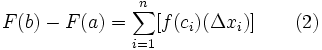 F(b) - F(a) = \sum_{i=1}^n [f(c_i)(\Delta x_i)] \qquad (2)