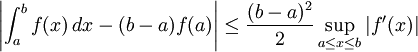 \left| \int_a^b f(x)\,dx - (b - a) f(a) \right| \leq {(b - a)^2 \over 2} \sup_{a \leq x \leq b} \left| f'(x) \right|