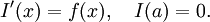  I'(x) = f(x), \quad I(a) = 0. 