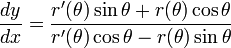 \frac{dy}{dx}=\frac{r'(\theta)\sin\theta+r(\theta)\cos\theta}{r'(\theta)\cos\theta-r(\theta)\sin\theta}