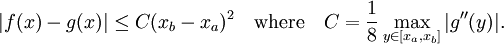  |f(x)-g(x)| \le C(x_b-x_a)^2 \quad\mbox{where}\quad C = \frac18 \max_{y\in[x_a,x_b]} |g''(y)|. 