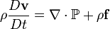 \rho\frac{D\mathbf{v}}{D t} = \nabla\cdot\mathbb{P} + \rho\mathbf{f}