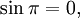 \sin \pi = 0,\,\!