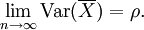  \lim_{n \to \infty} \operatorname{Var}(\overline{X}) = \rho.