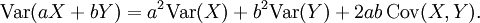 \operatorname{Var}(aX+bY) =a^2 \operatorname{Var}(X) + b^2 \operatorname{Var}(Y) + 2ab\, \operatorname{Cov}(X, Y).