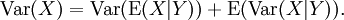 \operatorname{Var}(X) = \operatorname{Var}(\operatorname{E}(X|Y))+ \operatorname{E}(\operatorname{Var}(X|Y)).