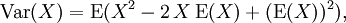 {}\operatorname{Var}(X)= \operatorname{E}(X^2 - 2\,X\,\operatorname{E}(X) + (\operatorname{E}(X))^2),