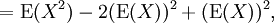 {}=\operatorname{E}(X^2) - 2(\operatorname{E}(X))^2 + (\operatorname{E}(X))^2,