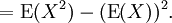 {}=\operatorname{E}(X^2) - (\operatorname{E}(X))^2.