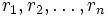 r_1, r_2, \ldots, r_n