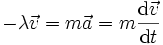 - \lambda \vec{v} = m \vec{a} = m {\mathrm{d}\vec{v} \over \mathrm{d}t}