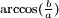 \scriptstyle{\arccos(\frac{b}{a})}\,\!