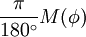 \frac{\pi}{180^\circ}M(\phi)\;\!