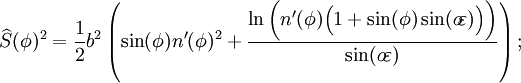 \widehat{S}(\phi)^2=\frac{1}{2}b^2\left(\sin(\phi)n'(\phi)^2+\frac{\ln\bigg(n'(\phi)\Big(1+\sin(\phi)\sin(o\!\varepsilon)\Big)\bigg)}{\sin(o\!\varepsilon)}\right);\,\!