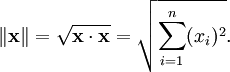 \|\mathbf{x}\| = \sqrt{\mathbf{x}\cdot\mathbf{x}} = \sqrt{\sum_{i=1}^{n}(x_i)^2}.