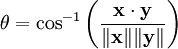 \theta = \cos^{-1}\left(\frac{\mathbf{x}\cdot\mathbf{y}}{\|\mathbf{x}\|\|\mathbf{y}\|}\right)