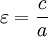 \varepsilon = \frac{c}{a}