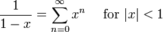 \frac{1}{1-x} = \sum^{\infin}_{n=0} x^n\quad\mbox{ for } |x| < 1\!