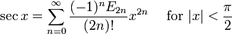 \sec x = \sum^{\infin}_{n=0} \frac{(-1)^n E_{2n}}{(2n)!} x^{2n}\quad\mbox{ for } |x| < \frac{\pi}{2}\!