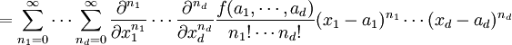 =\sum_{n_1=0}^{\infin} \cdots \sum_{n_d=0}^{\infin}
\frac{\partial^{n_1}}{\partial x_1^{n_1}} \cdots \frac{\partial^{n_d}}{\partial x_d^{n_d}}
\frac{f(a_1,\cdots,a_d)}{n_1!\cdots n_d!}
(x_1-a_1)^{n_1}\cdots (x_d-a_d)^{n_d}\!