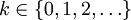 k \in \{0,1,2,\ldots\}