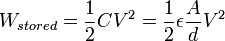  W_{stored} = \frac{1}{2} C V^2 = \frac{1}{2} \epsilon \frac{A}{d} V^2