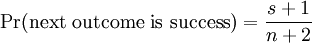 \Pr(\mbox{next outcome is success}) = \frac{s+1}{n+2}