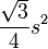 \frac{\sqrt{3}}{4}s^2\,\!