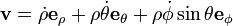 \mathbf{v} = \dot\rho \mathbf{e}_\rho + \rho\dot\theta \mathbf{e}_\theta + \rho\dot\phi\sin\theta \mathbf{e}_\phi 