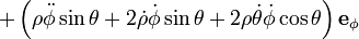 + \left( \rho\ddot\phi\sin\theta + 2\dot\rho\dot\phi\sin\theta + 2\rho\dot\theta\dot\phi\cos\theta \right) \mathbf{e}_\phi 